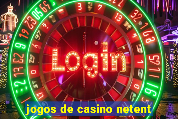 jogos de casino netent