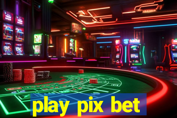 play pix bet