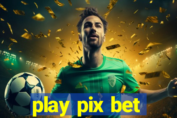 play pix bet