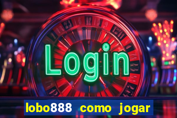 lobo888 como jogar fortune tiger