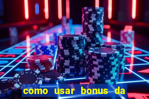 como usar bonus da vai de bet