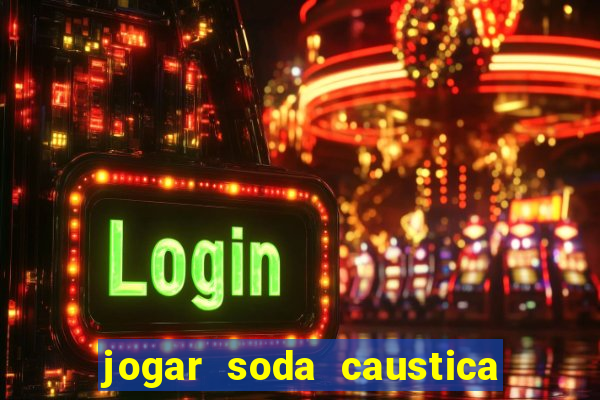 jogar soda caustica no ralo