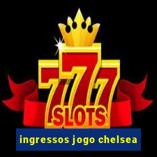 ingressos jogo chelsea