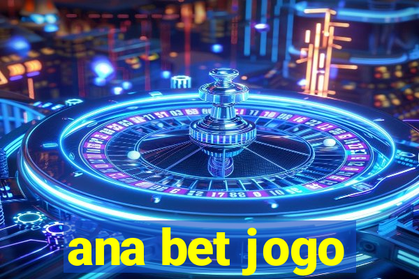 ana bet jogo