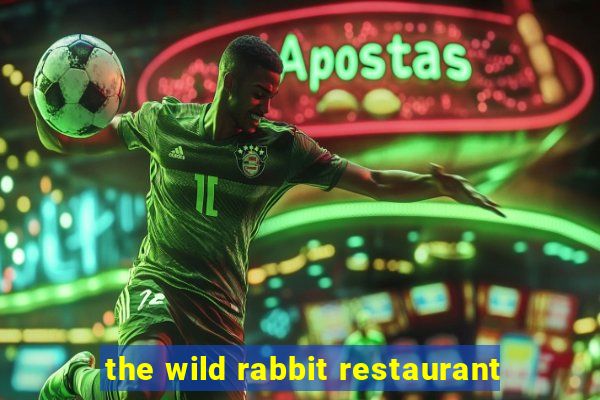 the wild rabbit restaurant