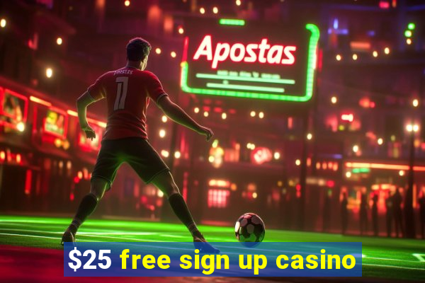 $25 free sign up casino