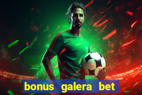 bonus galera bet como funciona