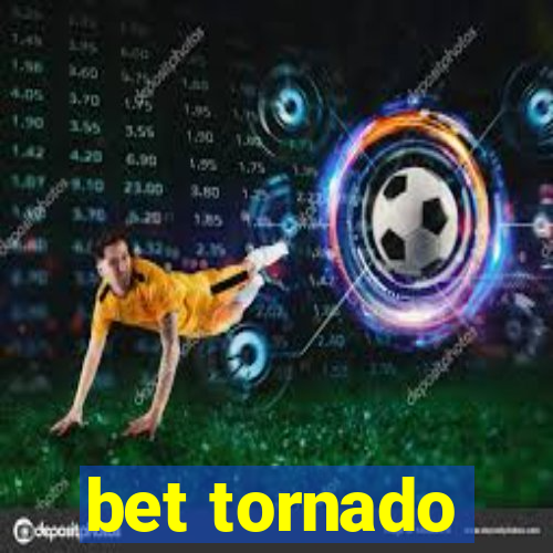 bet tornado