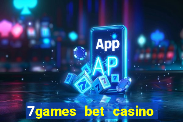 7games bet casino e apostas online