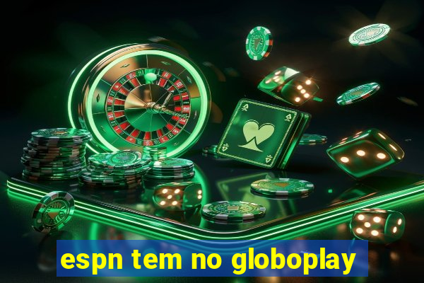 espn tem no globoplay