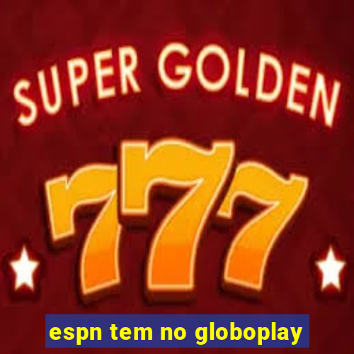 espn tem no globoplay