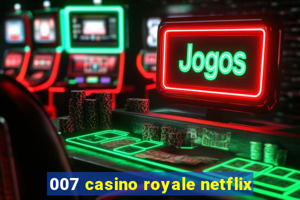 007 casino royale netflix