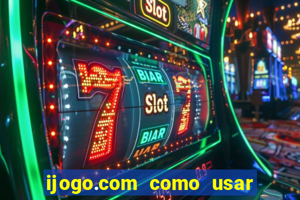 ijogo.com como usar o bonus