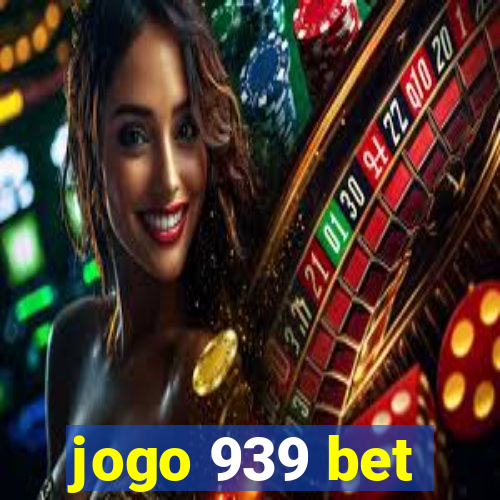 jogo 939 bet