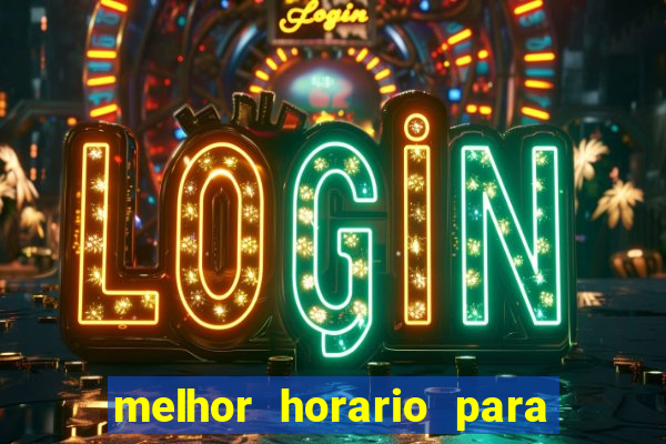 melhor horario para jogar fortune tiger a noite