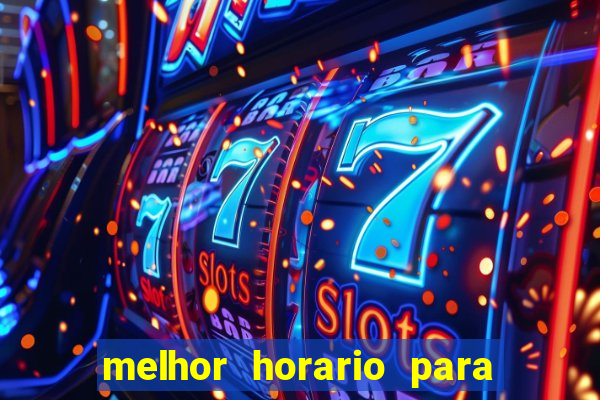 melhor horario para jogar fortune tiger a noite