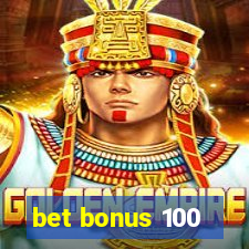 bet bonus 100