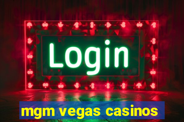 mgm vegas casinos