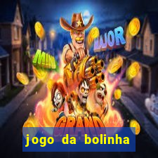 jogo da bolinha ganha dinheiro