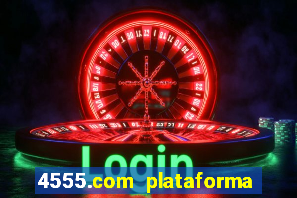 4555.com plataforma de jogos