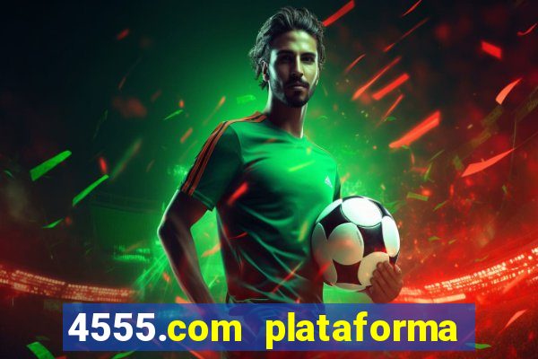 4555.com plataforma de jogos