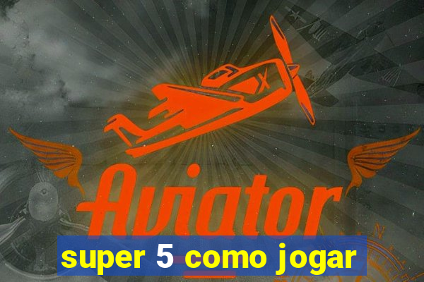 super 5 como jogar