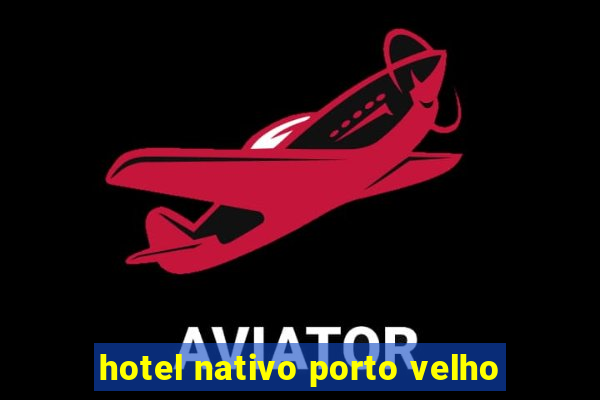 hotel nativo porto velho