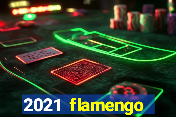 2021 flamengo ganhou oq