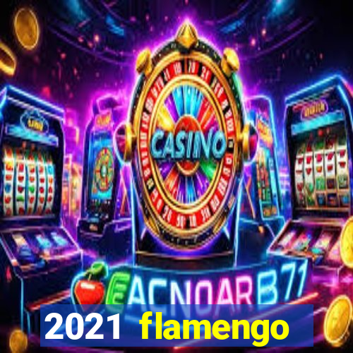 2021 flamengo ganhou oq