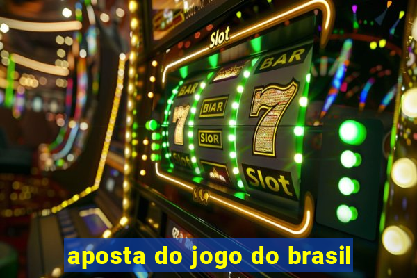 aposta do jogo do brasil