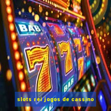 slots rei jogos de cassino