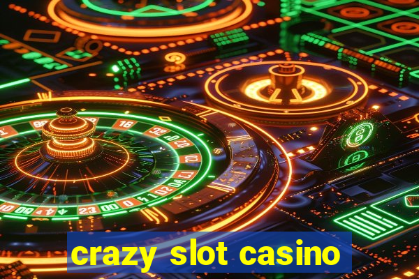 crazy slot casino