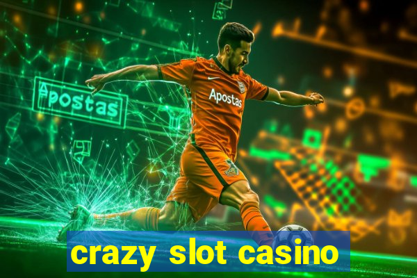 crazy slot casino