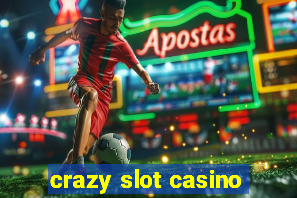 crazy slot casino