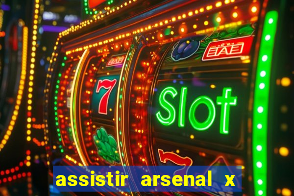 assistir arsenal x barcelona ao vivo hd