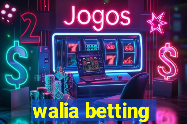 walia betting