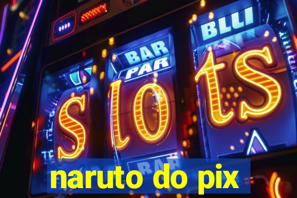 naruto do pix