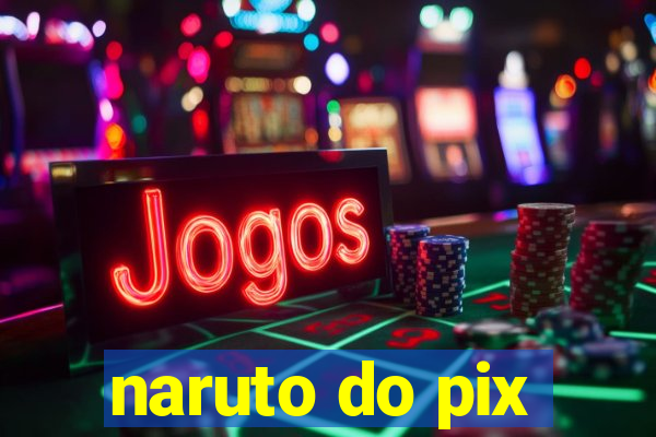 naruto do pix