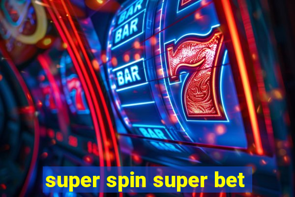 super spin super bet