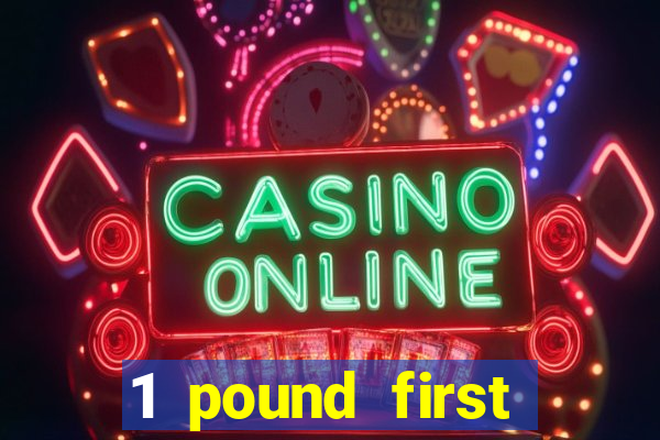 1 pound first deposit casino