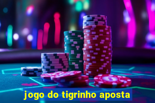 jogo do tigrinho aposta