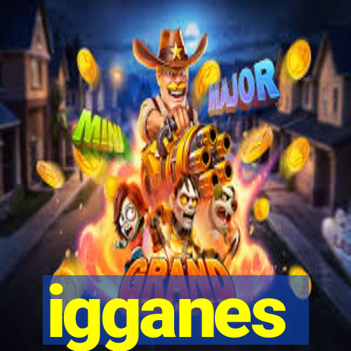 igganes