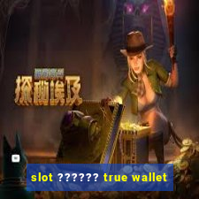 slot ?????? true wallet