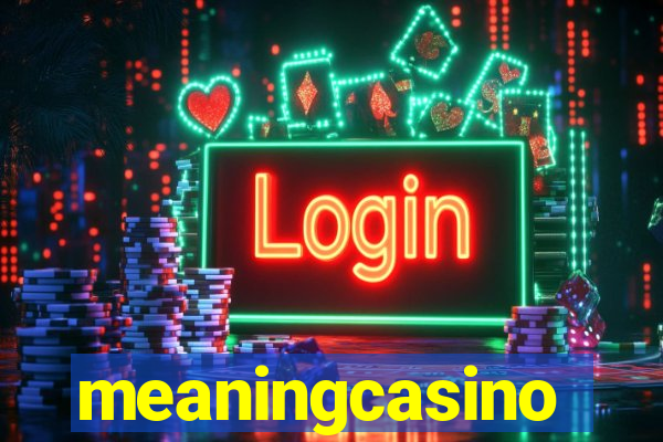 meaningcasino