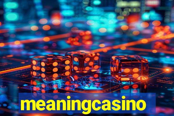 meaningcasino