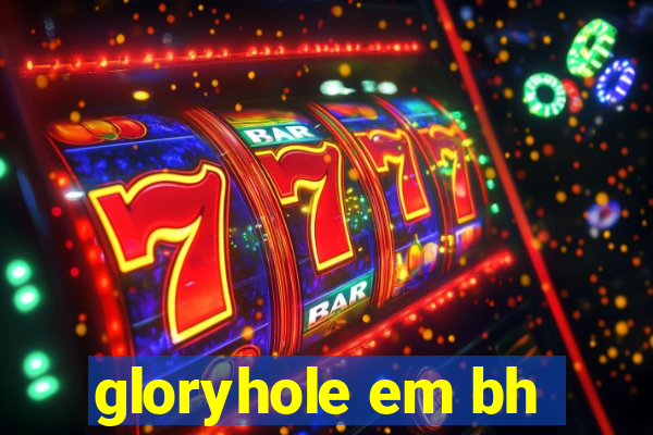 gloryhole em bh