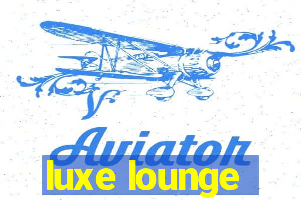 luxe lounge