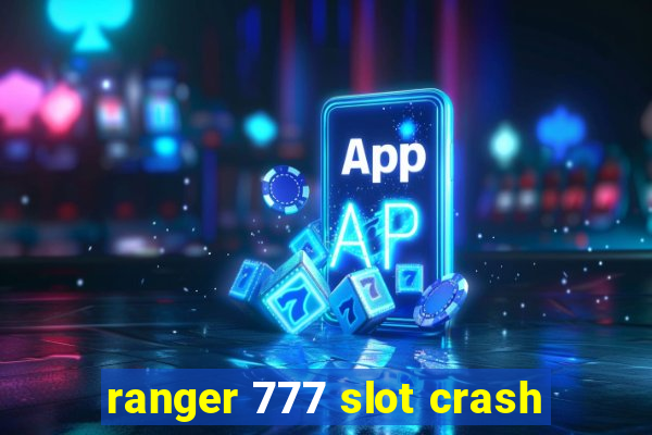 ranger 777 slot crash