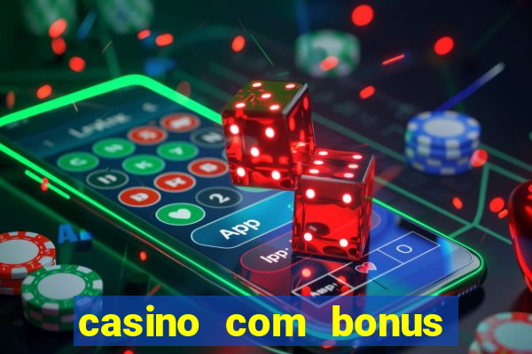 casino com bonus de deposito