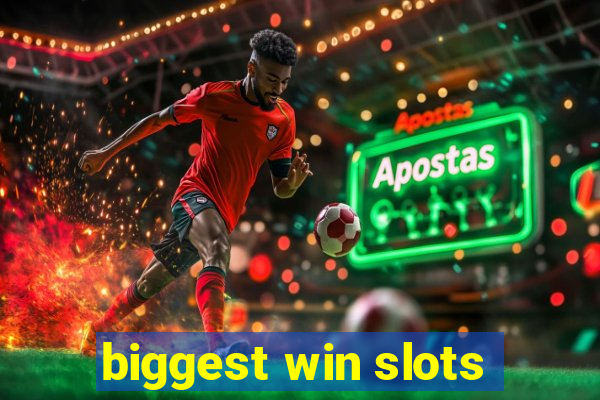 biggest win slots